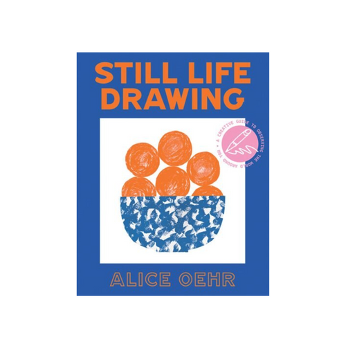Still Life Drawing: A Creative Guide to Observing the World Around You