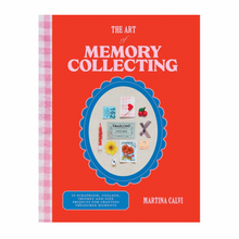 The Art of Memory Collecting: 15 Scrapbook, Collage, Trinket and Zine Projects For Crafting Treasured Moments