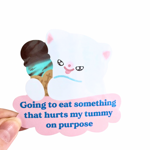 Vinyl Sticker - Going To Eat Something That Hurts My Tummy On Purpose