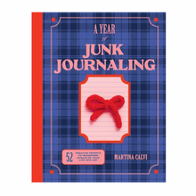 A Year of Junk Journaling: 52 Creative Prompts to Transform Scraps of Your Life Into Art