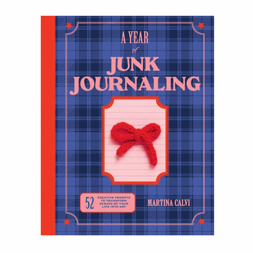 A Year of Junk Journaling: 52 Creative Prompts to Transform Scraps of Your Life Into Art