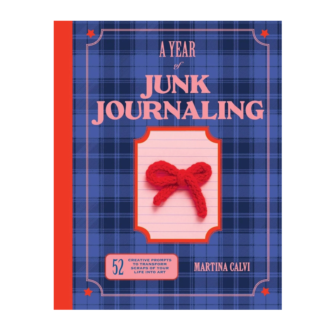 A Year of Junk Journaling: 52 Creative Prompts to Transform Scraps of Your Life Into Art