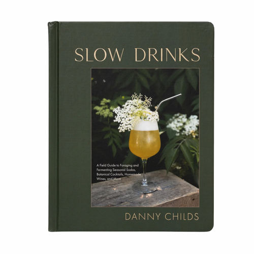 Slow Drinks: A Field Guide to Foraging and Fermenting Seasonal Sodas, Botanical Cocktails, Homemade Wines, and More