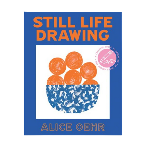 Still Life Drawing: A Creative Guide to Observing the World Around You